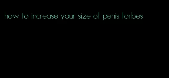 how to increase your size of penis forbes