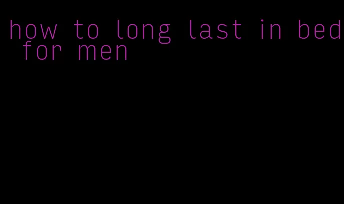 how to long last in bed for men