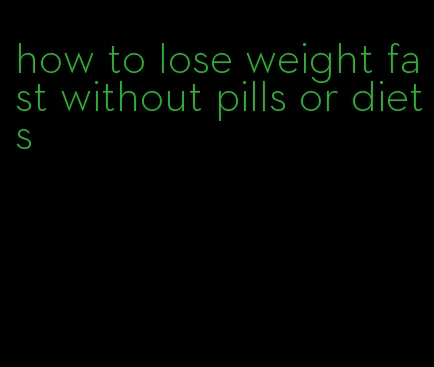 how to lose weight fast without pills or diets