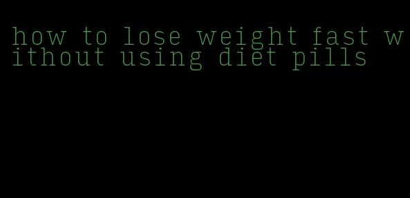 how to lose weight fast without using diet pills