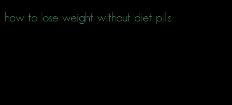 how to lose weight without diet pills