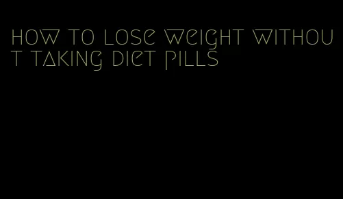 how to lose weight without taking diet pills