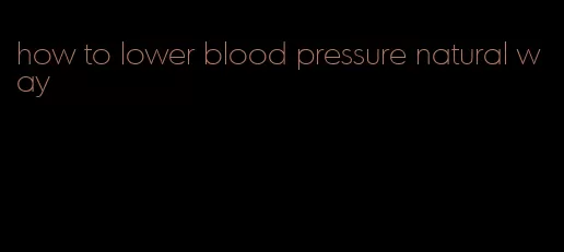 how to lower blood pressure natural way