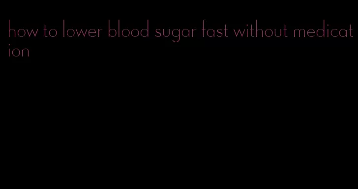 how to lower blood sugar fast without medication