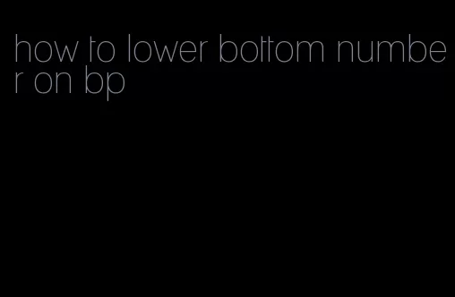 how to lower bottom number on bp