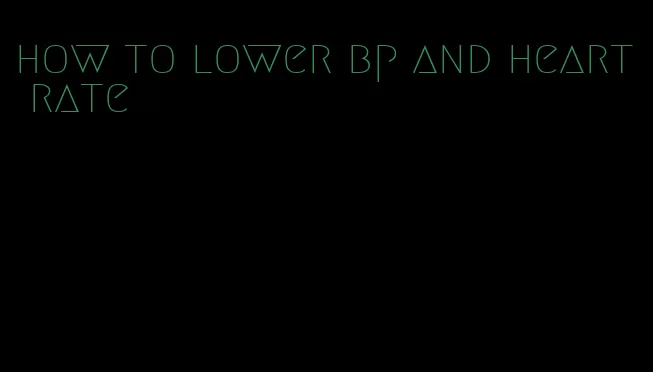 how to lower bp and heart rate