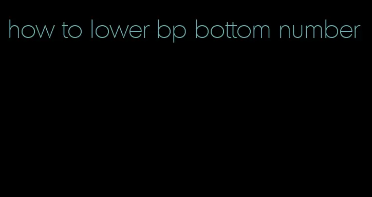 how to lower bp bottom number