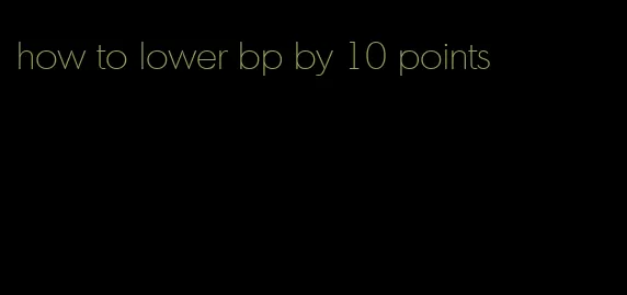 how to lower bp by 10 points