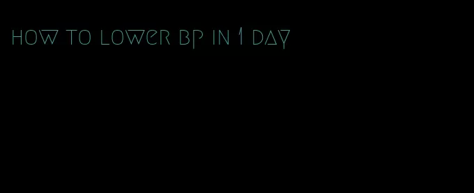 how to lower bp in 1 day