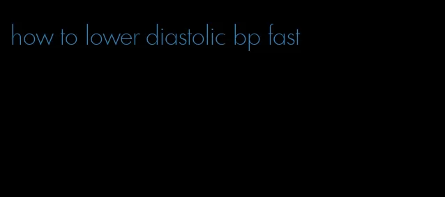 how to lower diastolic bp fast