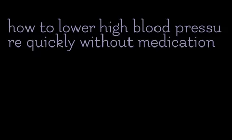 how to lower high blood pressure quickly without medication