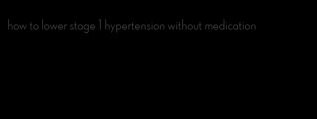 how to lower stage 1 hypertension without medication