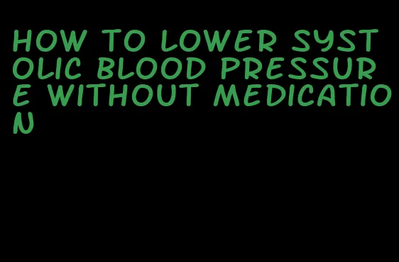 how to lower systolic blood pressure without medication