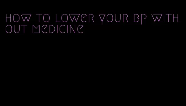 how to lower your bp without medicine