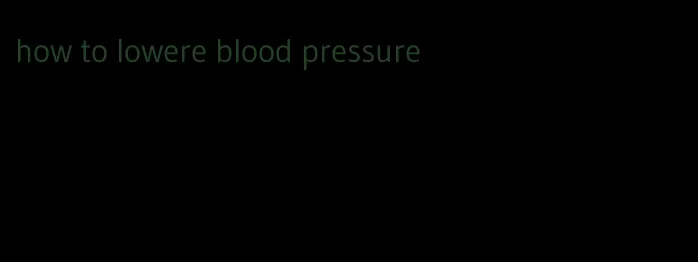 how to lowere blood pressure