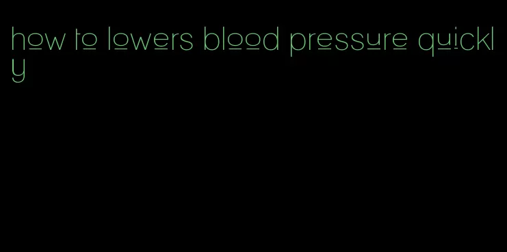 how to lowers blood pressure quickly