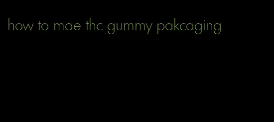 how to mae thc gummy pakcaging