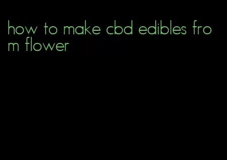 how to make cbd edibles from flower