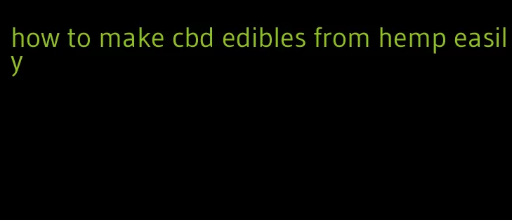 how to make cbd edibles from hemp easily