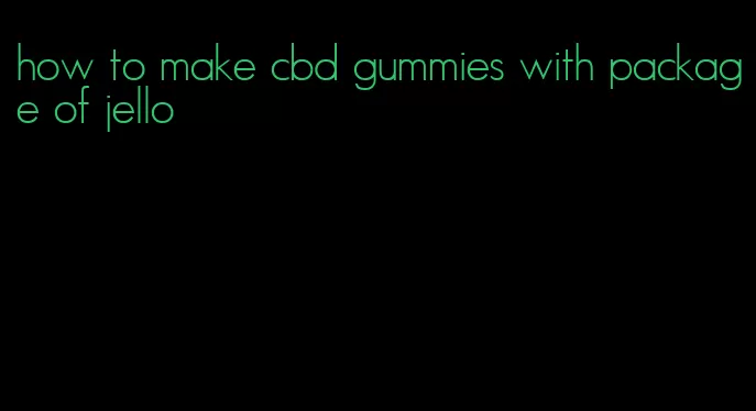 how to make cbd gummies with package of jello