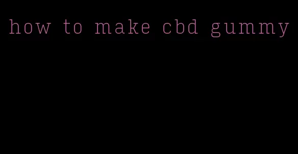 how to make cbd gummy