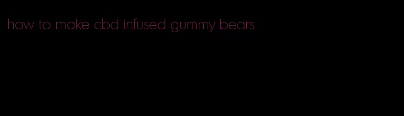 how to make cbd infused gummy bears