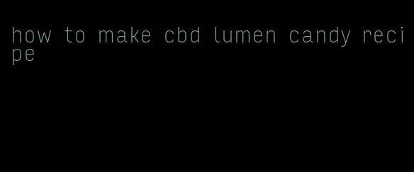 how to make cbd lumen candy recipe