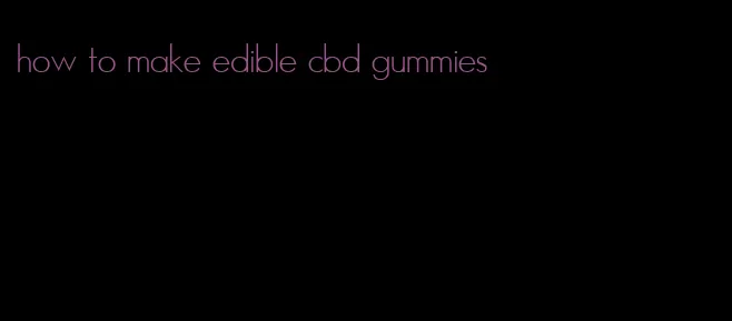 how to make edible cbd gummies