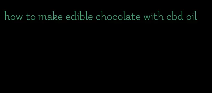 how to make edible chocolate with cbd oil