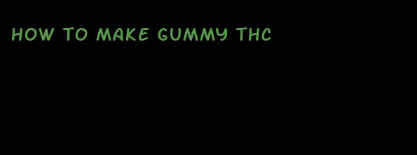 how to make gummy thc