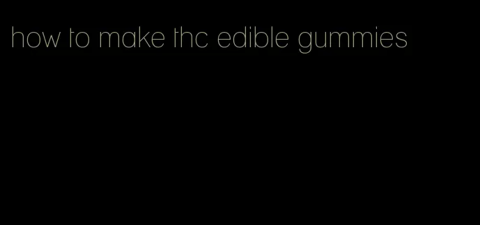 how to make thc edible gummies