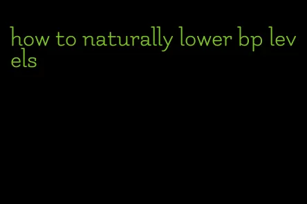 how to naturally lower bp levels