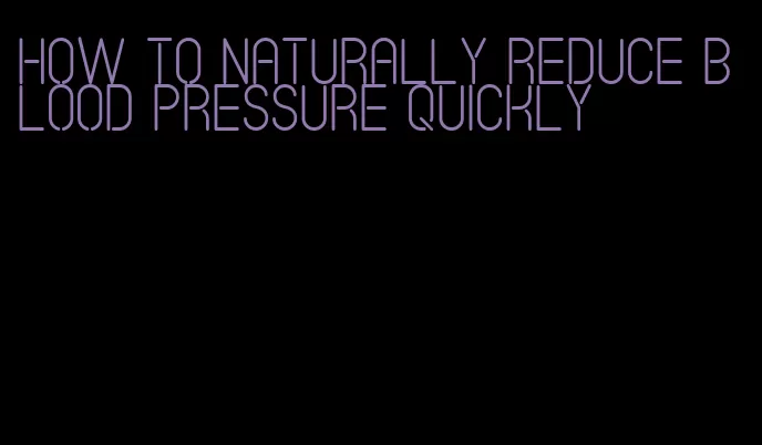 how to naturally reduce blood pressure quickly