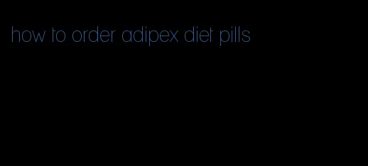 how to order adipex diet pills