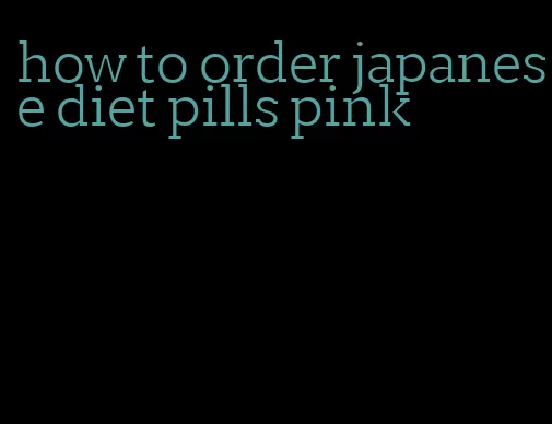 how to order japanese diet pills pink