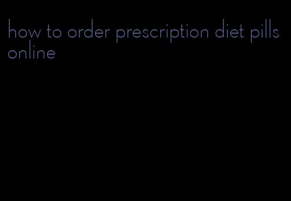 how to order prescription diet pills online