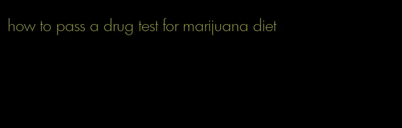 how to pass a drug test for marijuana diet