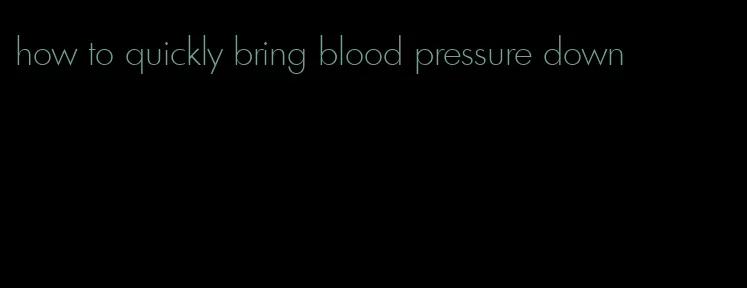 how to quickly bring blood pressure down