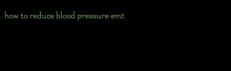 how to reduce blood pressure emt