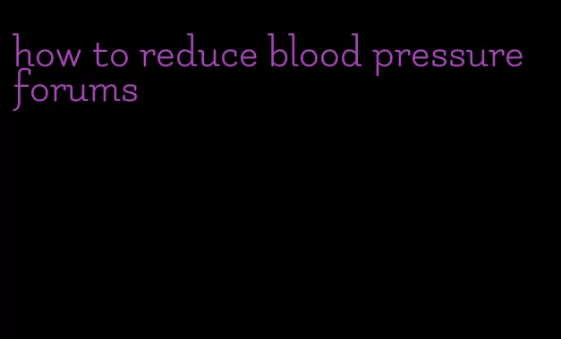 how to reduce blood pressure forums