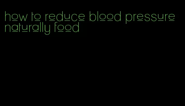 how to reduce blood pressure naturally food