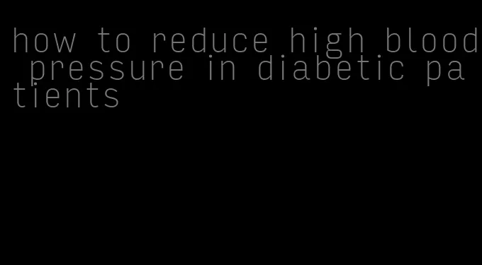 how to reduce high blood pressure in diabetic patients