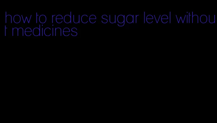 how to reduce sugar level without medicines