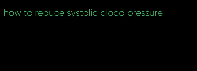 how to reduce systolic blood pressure