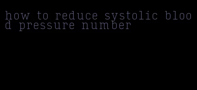 how to reduce systolic blood pressure number