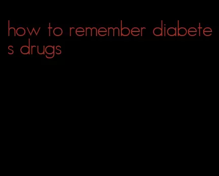 how to remember diabetes drugs