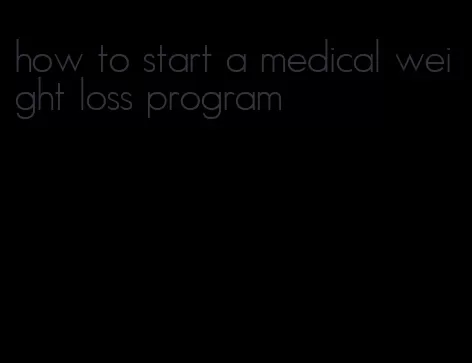 how to start a medical weight loss program