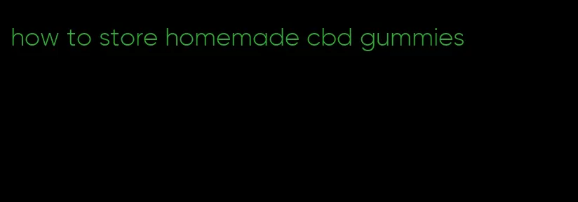 how to store homemade cbd gummies