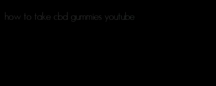 how to take cbd gummies youtube