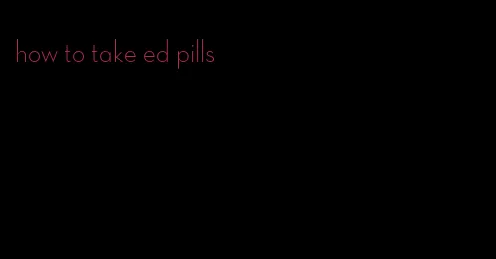 how to take ed pills